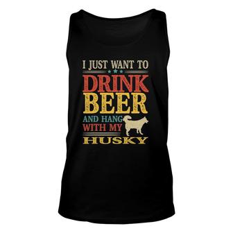 I Just Want To Drink Beer And Hang With My Husky Unisex Tank Top | Mazezy AU