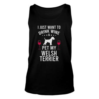 I Just Want To Drink Wine & Pet My Welsh Terrier Unisex Tank Top | Mazezy