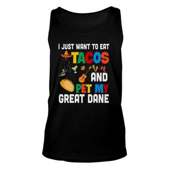 I Just Want To Eat Tacos And Pet My Great Dane Mexican Unisex Tank Top | Mazezy
