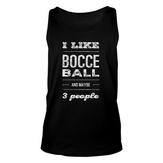 I Like Bocce Ball And Maybe 3 People Boccia Ball Unisex Tank Top | Mazezy