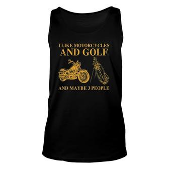 I Like Motorcycles And Golf And Maybe 3 People Unisex Tank Top | Mazezy