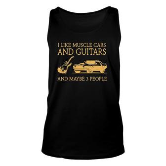 I Like Muscle Cars And Guitars And Maybe 3 People Unisex Tank Top | Mazezy