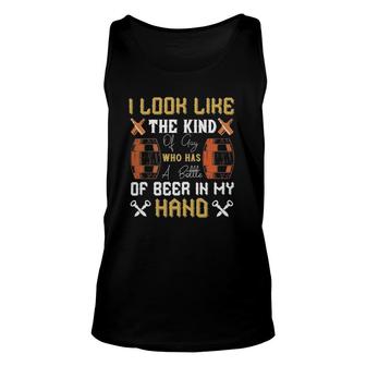 I Look Like The Kind Of Guy Who Has A Bottle Of In My Hand Unisex Tank Top | Mazezy
