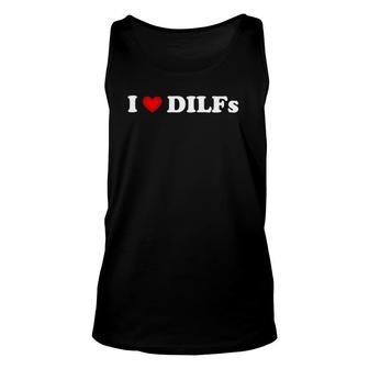 I Love Dilfs I Heart Dilfs Funny Mother's Day Father's Day Unisex Tank Top | Mazezy