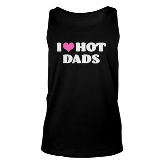 I Love Hot Dads Funny Pink Heart Hot Dad Unisex Tank Top | Mazezy