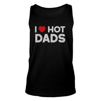 I Love Hot Dads Vintage Funny Red Heart Love Dad Unisex Tank Top | Mazezy