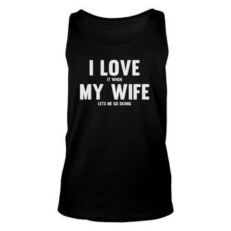 I Love It When My Wife Lets Me Go Skiing Unisex Tank Top | Mazezy