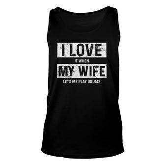 I Love It When My Wife Lets Me Play Drums Unisex Tank Top | Mazezy