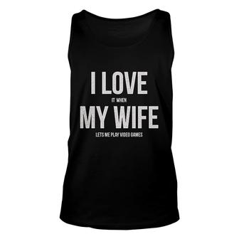 I Love It When My Wife Lets Me Play Video Games Unisex Tank Top | Mazezy
