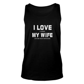 I Love It When My Wife Lets Me Touch Her Unisex Tank Top | Mazezy