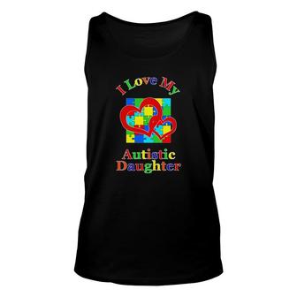 I Love My Autistic Daughter Autism Awareness Mom Dad Unisex Tank Top | Mazezy