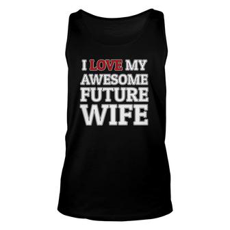 I Love My Awesome Future Wife Funny Groom Or Bride Unisex Tank Top | Mazezy