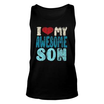 I Love My Awesome Son Dad And Mom Love Their Son Distressed Unisex Tank Top | Mazezy