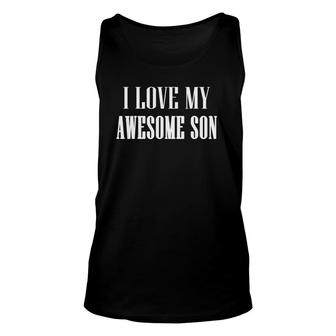 I Love My Awesome Son Proud Mom Dad Of An Awesome Son Unisex Tank Top | Mazezy