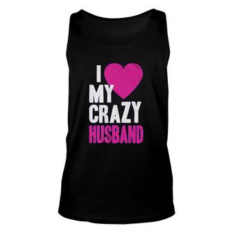 I Love My Crazy Husband Unisex Tank Top | Mazezy
