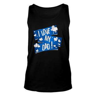 I Love My Dad Father's Day Gift Ideas Unisex Tank Top | Mazezy