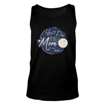 I Love My Dad To The Moon And Back Cute Unisex Tank Top | Mazezy