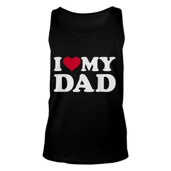 I Love My Dad Unisex Tank Top | Mazezy