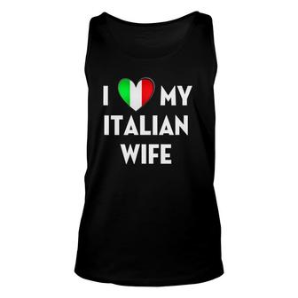 I Love My Italian Wife - Funny Italian S Gift Unisex Tank Top | Mazezy