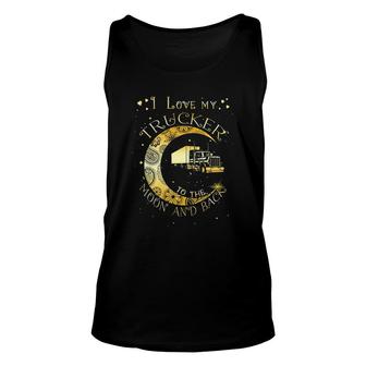 I Love My Trucker To The Moon And Back Unisex Tank Top | Mazezy