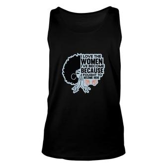 I Love The Women Ive Become Because Fought To Become Here Black Women Unisex Tank Top - Thegiftio UK