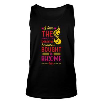 I Love The Women Ive Become Because I Bought Black Women Unisex Tank Top - Thegiftio UK