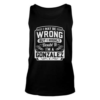 I May Be Wrong But I Highly Doubt It I'm A Gonzalez Gift Unisex Tank Top | Mazezy