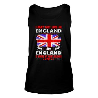 I May Not Live In England Is Where My Heart Belongs Unisex Tank Top | Mazezy
