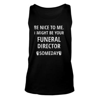 I Might Be Your Funeral Director Funny Mortician Embalmer Unisex Tank Top | Mazezy
