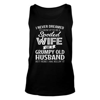 I Never Dreamed Being A Spoiled Wife Of My Grumpy Husband Unisex Tank Top - Thegiftio UK