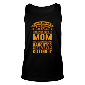I Never Dreamed Im A Proud Mom Of A Freaking Awesome Daughter Orange Unisex Tank Top - Thegiftio UK