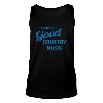 I Only Like Good Country Music Graphic Unisex Tank Top | Mazezy