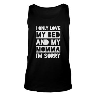 I Only Love My Bed And My Momma I Am Sorry Unisex Tank Top - Thegiftio UK