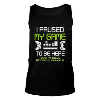 I Paused My Game To Be Here Gamer Funny Paused Game Video Gamer Unisex Tank Top - Thegiftio UK