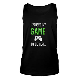 I Paused My Game To Be Here Video Games Unisex Tank Top | Mazezy