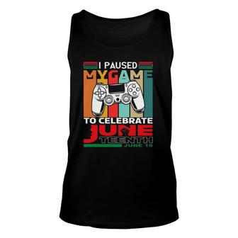 I Paused My Game To Celebrate Juneteenth 19Th Black Pride Unisex Tank Top | Mazezy