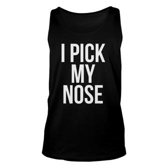 I Pick My Nose Funny Joke Picking Nose Unisex Tank Top | Mazezy UK