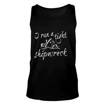I Run A Tight Shipwreck Unisex Tank Top | Mazezy