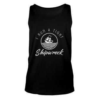 I Run A Tight Shipwreck Unisex Tank Top | Mazezy