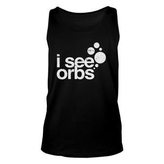 I See Orbs Ghost Hunter Gift For Paranormal Investigators Unisex Tank Top | Mazezy