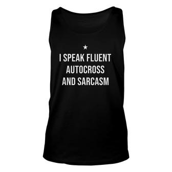 I Speak Fluent Autocross And Sarcasm Funny Autocross Unisex Tank Top | Mazezy