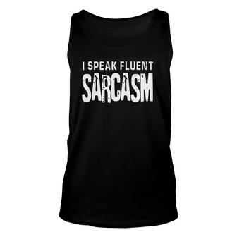 I Speak Fluent Sarcasm Design Funny Smart Intelligent Unisex Tank Top | Mazezy