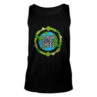 I Speak For The Trees Gift Environmental Earth Day Unisex Tank Top | Mazezy