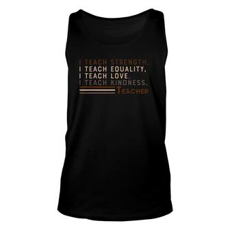 I Teach Strength Equality Black History Bhm African Gift Unisex Tank Top | Mazezy