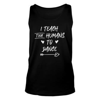I Teach Tiny Humans To Dance Funny Dance Teacher Gift Unisex Tank Top | Mazezy
