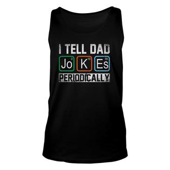 I Tell Dad Jokes Periodically Chemistry Dad Jokes Unisex Tank Top | Mazezy
