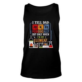 I Tell Dad Jokes Periodically Fathers Day Chemistry Lovers Unisex Tank Top | Mazezy