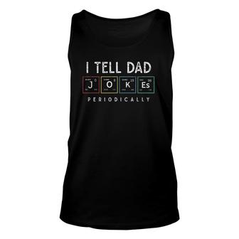 I Tell Dad Jokes Periodically Punny Father's Day Dad Jokes Unisex Tank Top | Mazezy