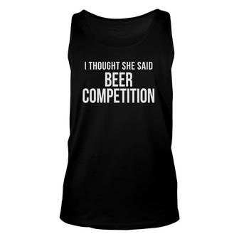 I Thought She Said Beer Competition Funny Cheer Dad Unisex Tank Top | Mazezy