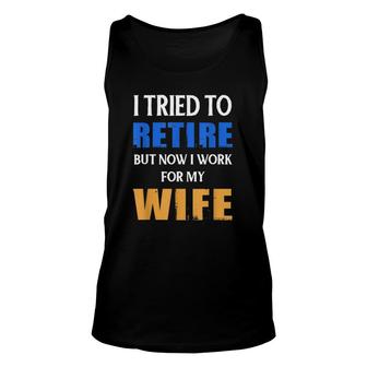 I Tried To Retire But Now I Work For My Wife Retro Unisex Tank Top | Mazezy